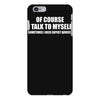 of course i talk to myself sometimes iPhone 6 Plus/6s Plus Case