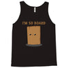 i'm so board  i'm so bored funny pun Tank Top