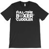 full time boxer cuddler T-Shirt