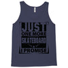Just One More Skateboard I Promise Tank Top
