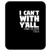 i can't with yall Mousepad