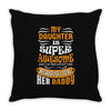 My Daughter Is Super Awesome Her Daddy Throw Pillow