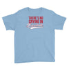 there's no crying in baseball Youth Tee