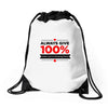 always give 100%, unless you're donating blood Drawstring Bags