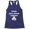 irish you were naked funny t shirt Racerback Tank