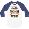 All Men Created Equal But The Best Born In September 3/4 Sleeve Shirt