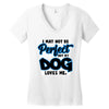 i may not be be perfect but my dog loves me Women's V-Neck T-Shirt