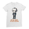 no one wants to play with me Ladies Fitted T-Shirt