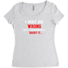i may be wrong Women's Triblend Scoop T-shirt