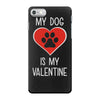 my dog is my valentine iPhone 7 Case