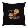 cake or death Throw Pillow