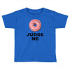 Donut Judge Me Toddler T-shirt