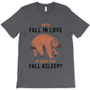 Why Fall In Love If You Can Fall Aslepp T-Shirt