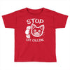 stop cat calling Toddler T-shirt