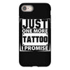 Just One More Tattoo I Promise iPhone 8