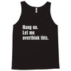 hang on. let me overthink this Tank Top