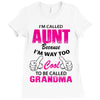 I'm Called Aunt Because I'm Way Too Cool To Be Called Grandma Ladies Fitted T-Shirt