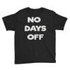 no days off Youth Tee