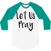 let us pray (2) 3/4 Sleeve Shirt