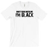 i'm black don't fuck with me black t shirt size s m l xl,,,,,, T-Shirt