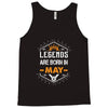 Legends Are Born In May Tank Top