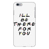 I'll Be There For You iPhone 6 Plus/6s Plus Case