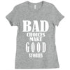 bad choices make good stories Ladies Fitted T-Shirt