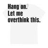 Hang on.Let Me Overthink This. All Over Women's T-shirt