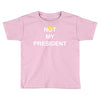 Not My President Toddler T-shirt