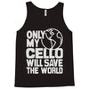 only my cello will save the world Tank Top