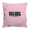 great words father Throw Pillow