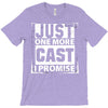 Just One More Cast I Promise T-Shirt