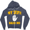 my wife said no Zipper Hoodie