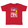 Forget Glass Slippers This Princess Wears Fire Boots Toddler T-shirt