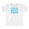 drunk me had her reasons Toddler T-shirt