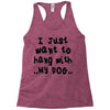 i just want to hang with my dog Racerback Tank