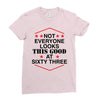 not everyone looks this good at sixty three Ladies Fitted T-Shirt