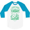 I Don't Need Therapy Just to Go Gardening 3/4 Sleeve Shirt