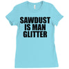 sawdust is man glitter Ladies Fitted T-Shirt