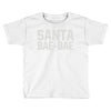 santa bae bae Toddler T-shirt