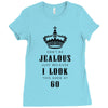 Don't Be Jealous Just Because Look This Good At 60 Ladies Fitted T-Shirt