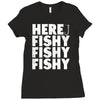 here fishy fishy fishy Ladies Fitted T-Shirt