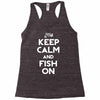 keep calm and fish on Racerback Tank