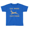 eat more fast food Toddler T-shirt