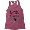 Sorry That is Not My Problem Racerback Tank