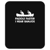 paddle faster i hear banjos hick redneck deliverance creek canoe Mousepad
