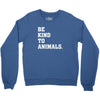 Be Kind To Animals Crewneck Sweatshirt