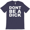 dont be a dick T-Shirt