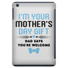 I'm Your Mother's Day Gift Dad Says You're Welcome Baby Boy iPad Mini