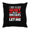i tried to keep quiet but my ancestors Throw Pillow